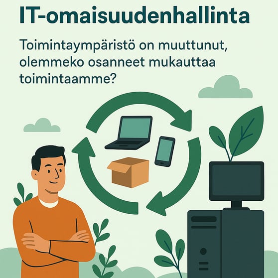 Vastuullinen ja kestv ITomaisuudenhallinta Toiminta ymprist on muuttunut olemmeko osanneet mukauttaa toimintaamme